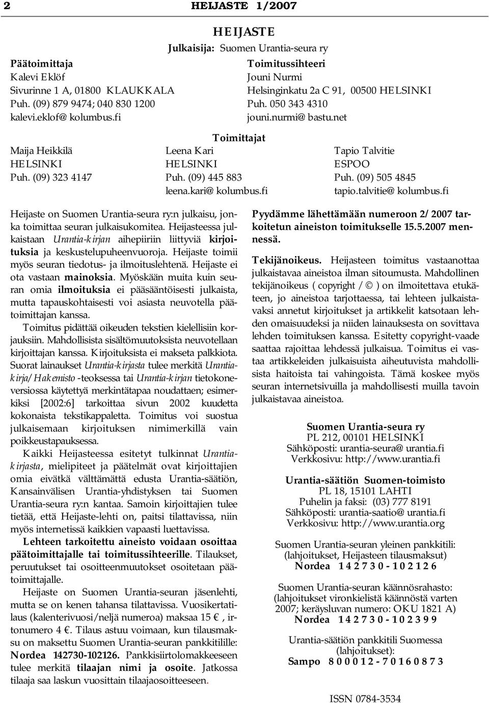 fi Toimitussihteeri Jouni Nurmi Helsinginkatu 2a C 91, 00500 HELSINKI Puh. 050 343 4310 jouni.nurmi@bastu.net Tapio Talvitie ESPOO Puh. (09) 505 4845 tapio.talvitie@kolumbus.