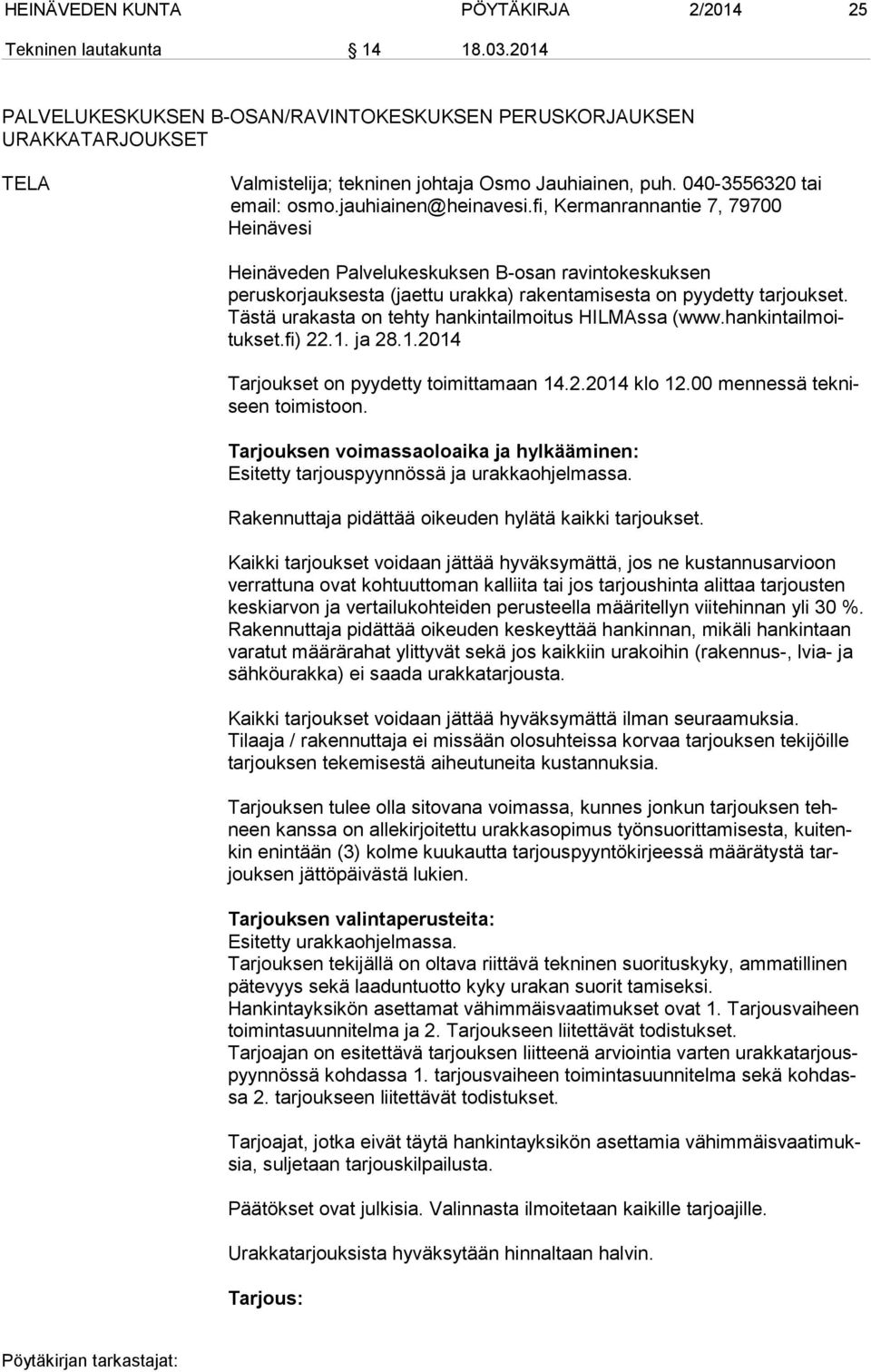 fi, Kermanrannantie 7, 79700 Heinävesi Heinäveden Palvelukeskuksen B-osan ravintokeskuksen peruskorjauksesta (jaettu urakka) rakentamisesta on pyydetty tarjoukset.