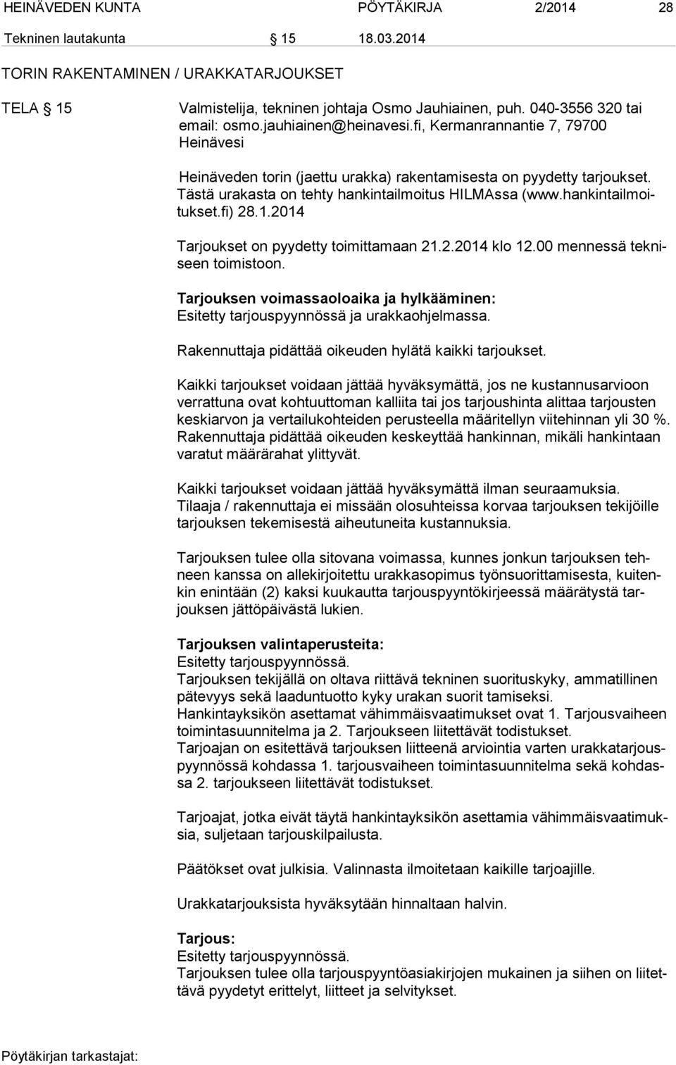hankintailmoitukset.fi) 28.1.2014 Tarjoukset on pyydetty toimittamaan 21.2.2014 klo 12.00 mennessä tekniseen toimistoon.