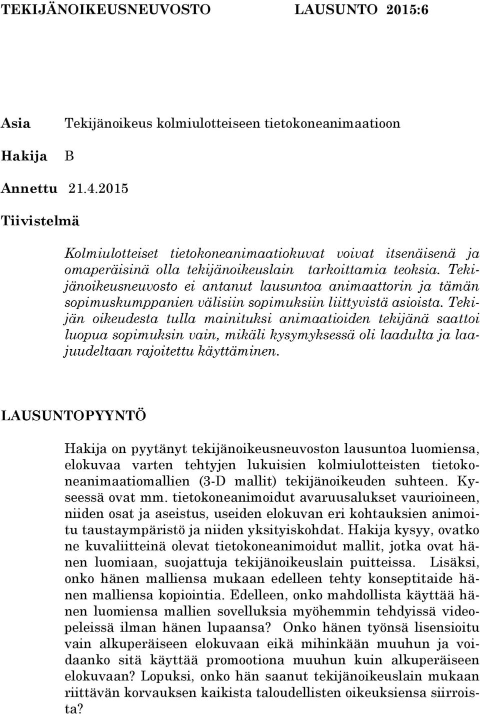 Tekijänoikeusneuvosto ei antanut lausuntoa animaattorin ja tämän sopimuskumppanien välisiin sopimuksiin liittyvistä asioista.