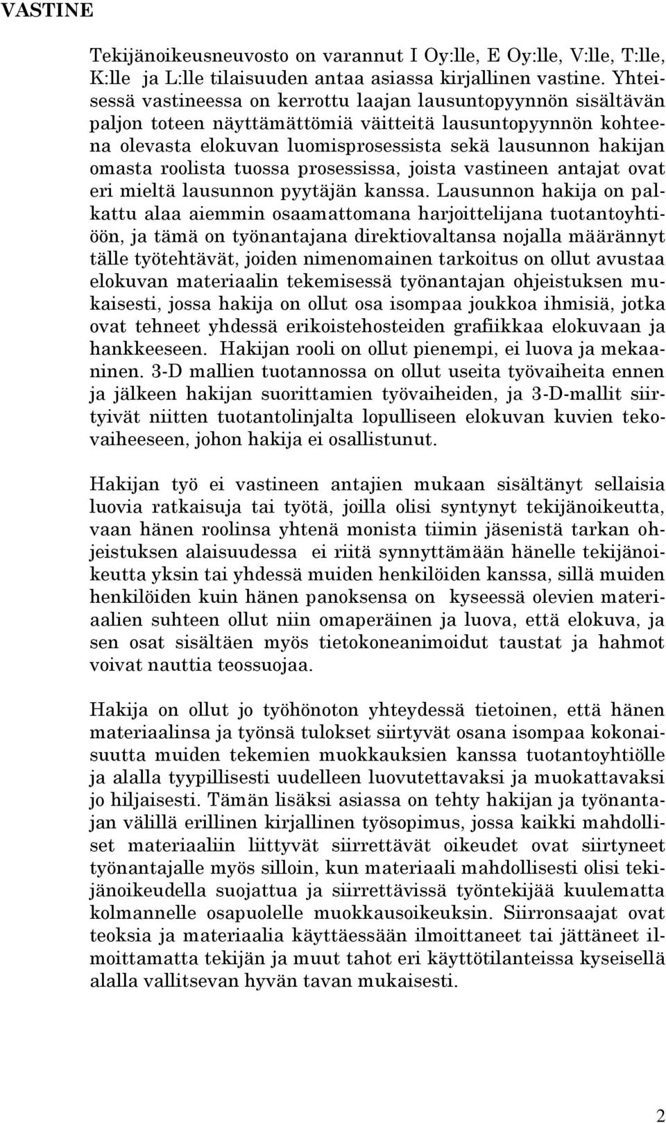 roolista tuossa prosessissa, joista vastineen antajat ovat eri mieltä lausunnon pyytäjän kanssa.