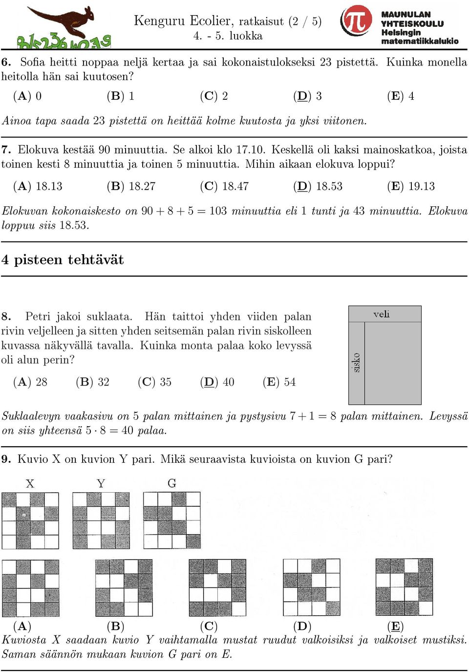 Keskellä oli kaksi mainoskatkoa, joista toinen kesti 8 minuuttia ja toinen 5 minuuttia. Mihin aikaan elokuva loppui? (A) 18.13 (B) 18.27 (C) 18.47 (D) 18.53 (E) 19.