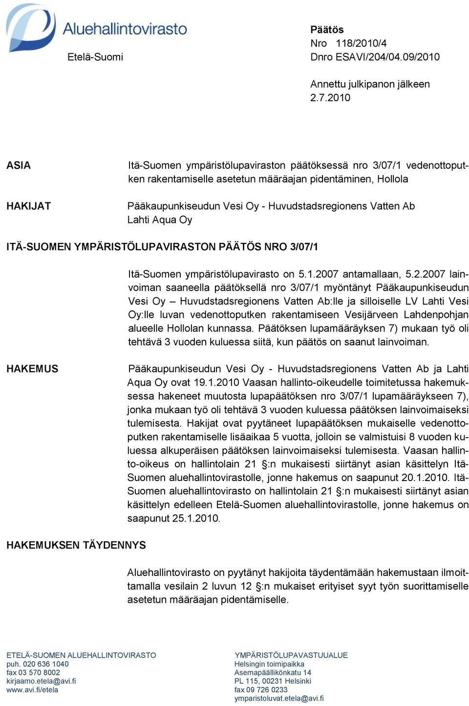 Vatten Ab Lahti Aqua Oy ITÄ-SUOMEN YMPÄRISTÖLUPAVIRASTON PÄÄTÖS NRO 3/07/1 Itä-Suomen ympäristölupavirasto on 5.1.20