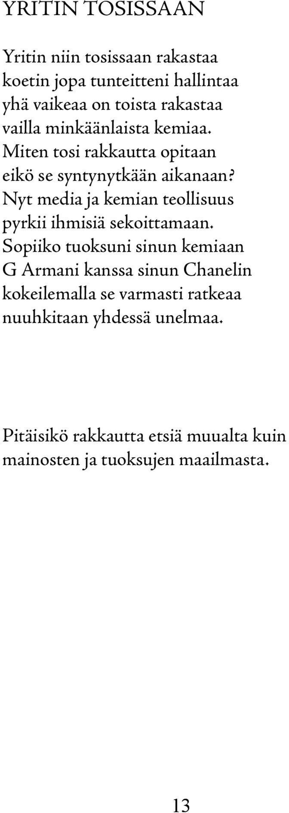 Nyt media ja kemian teollisuus pyrkii ihmisiä sekoittamaan.