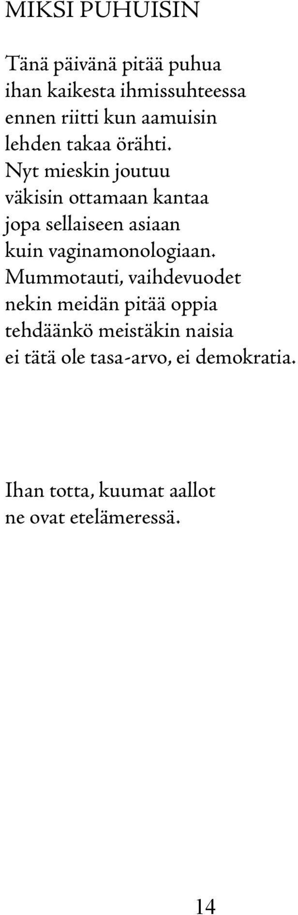 Nyt mieskin joutuu väkisin ottamaan kantaa jopa sellaiseen asiaan kuin vaginamonologiaan.