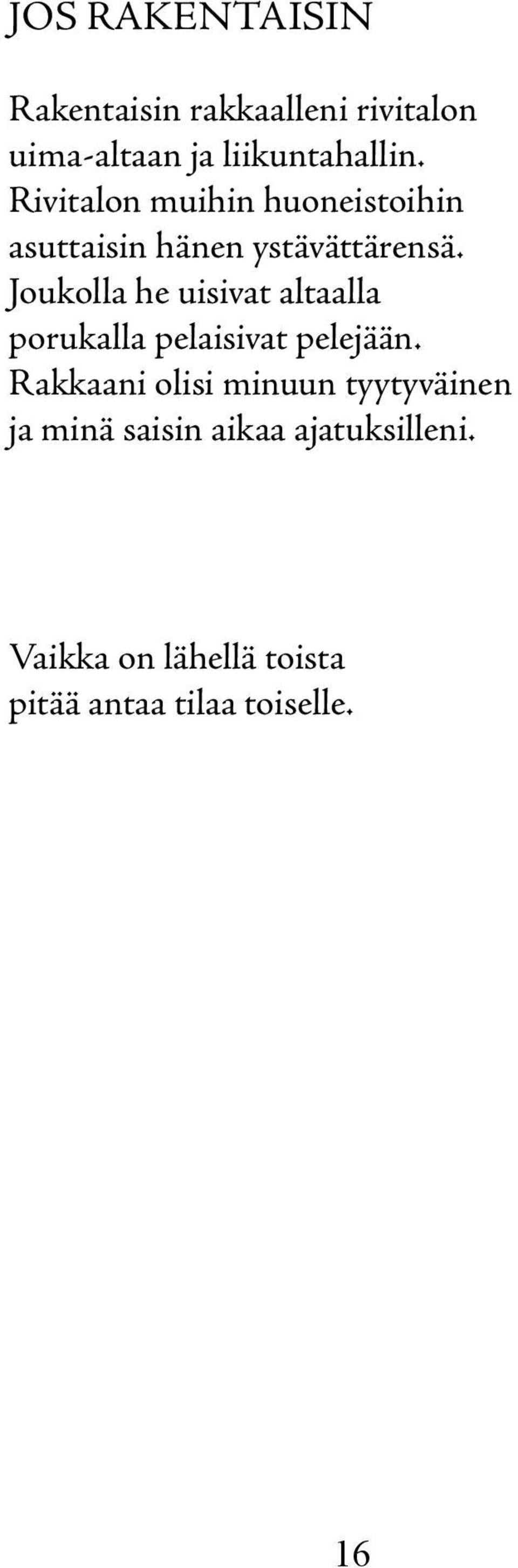 Joukolla he uisivat altaalla porukalla pelaisivat pelejään.