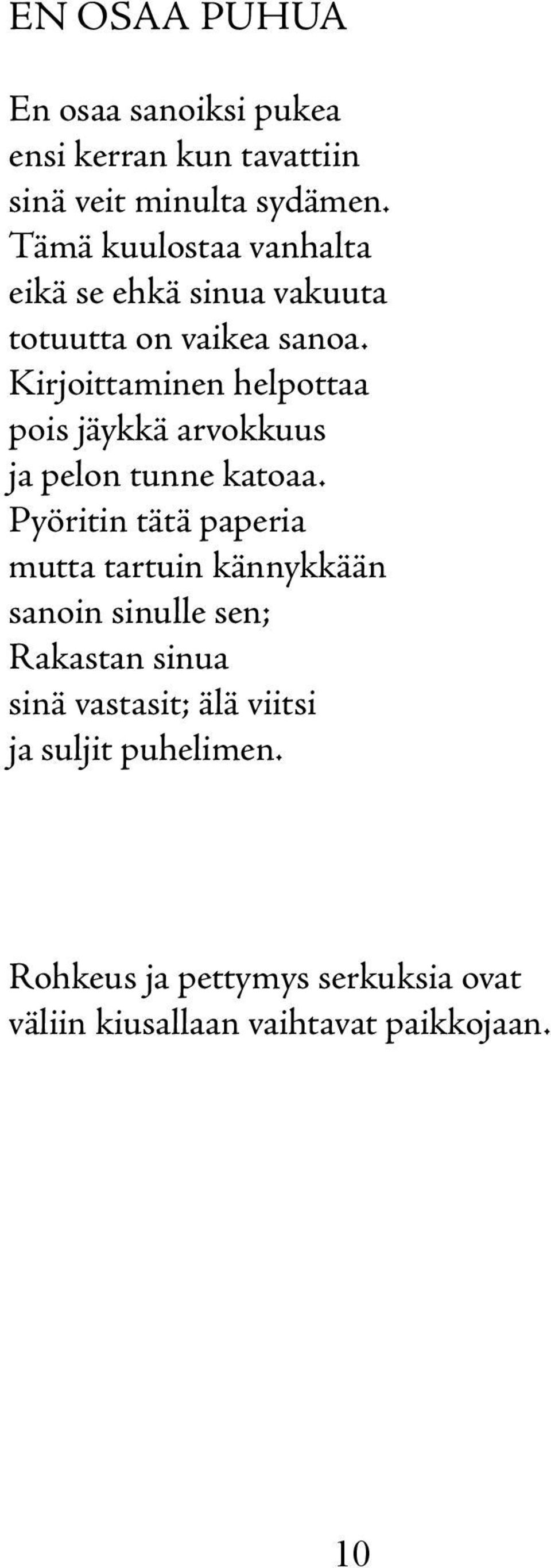 Kirjoittaminen helpottaa pois jäykkä arvokkuus ja pelon tunne katoaa.