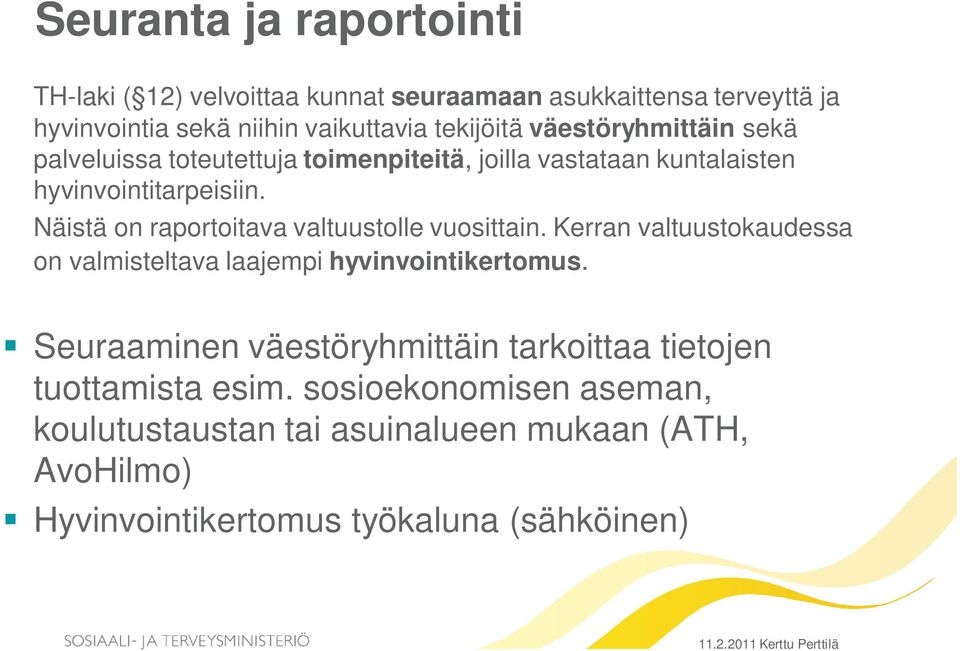 Näistä on raportoitava valtuustolle vuosittain. Kerran valtuustokaudessa on valmisteltava laajempi hyvinvointikertomus.