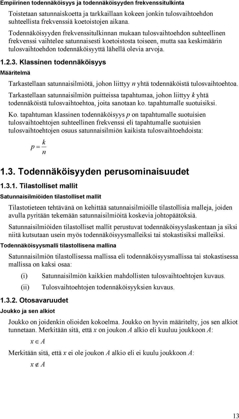 Klasse todeäkösyys Määrtelmä Tarkastellaa satuaslmötä, joho lttyy yhtä todeäköstä tulosvahtoehtoa.