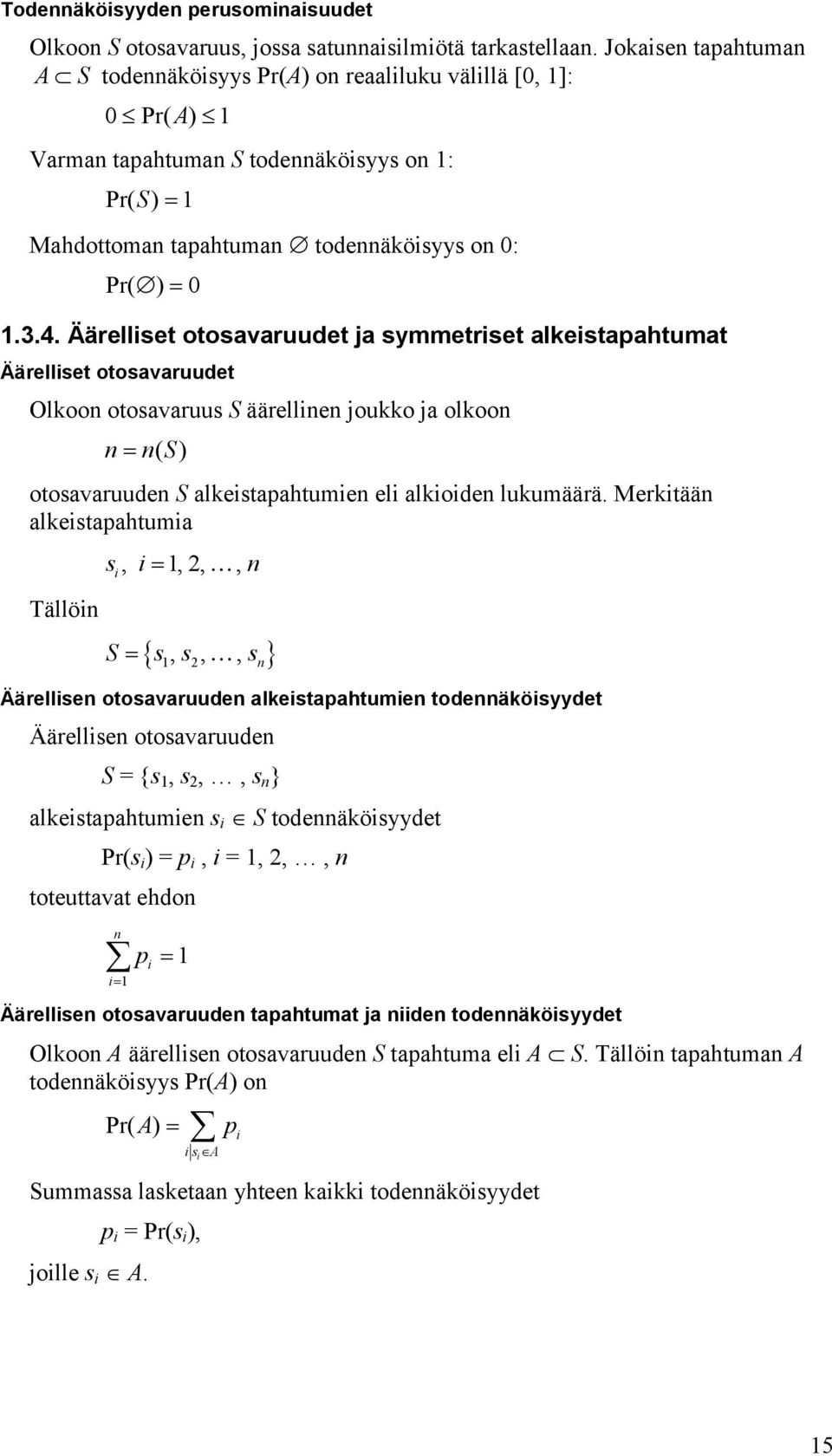 Äärellset otosavaruudet ja symmetrset alkestapahtumat Äärellset otosavaruudet Olkoo otosavaruus S äärelle joukko ja olkoo ( S) otosavaruude S alkestapahtume el alkode lukumäärä.