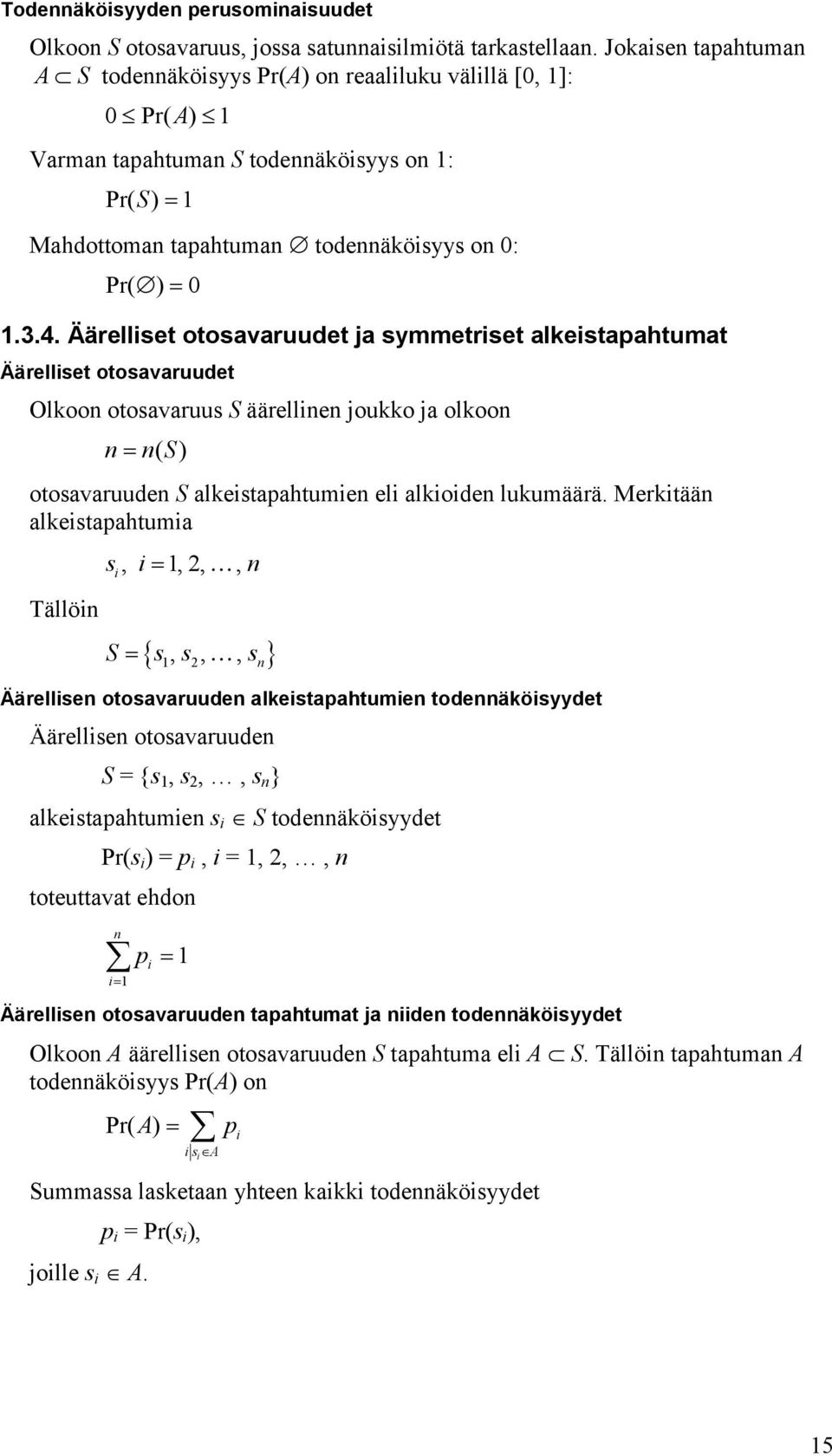 Äärellset otosavaruudet ja symmetrset alkestapahtumat Äärellset otosavaruudet Olkoo otosavaruus S äärelle joukko ja olkoo ( S) otosavaruude S alkestapahtume el alkode lukumäärä.