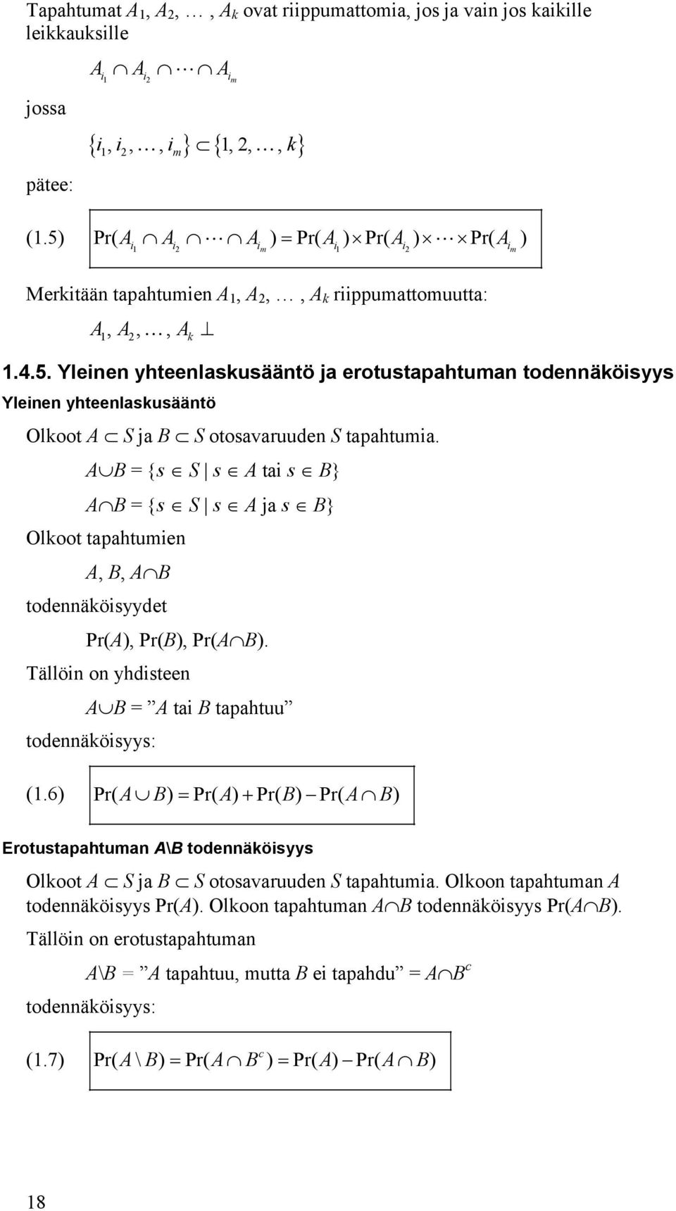 AB = s S s A ta s B AB = s S s A ja s B Olkoot tapahtume A, B, AB todeäkösyydet Pr(A), Pr(B), Pr(AB). Tällö o yhdstee AB = A ta B tapahtuu todeäkösyys: (.