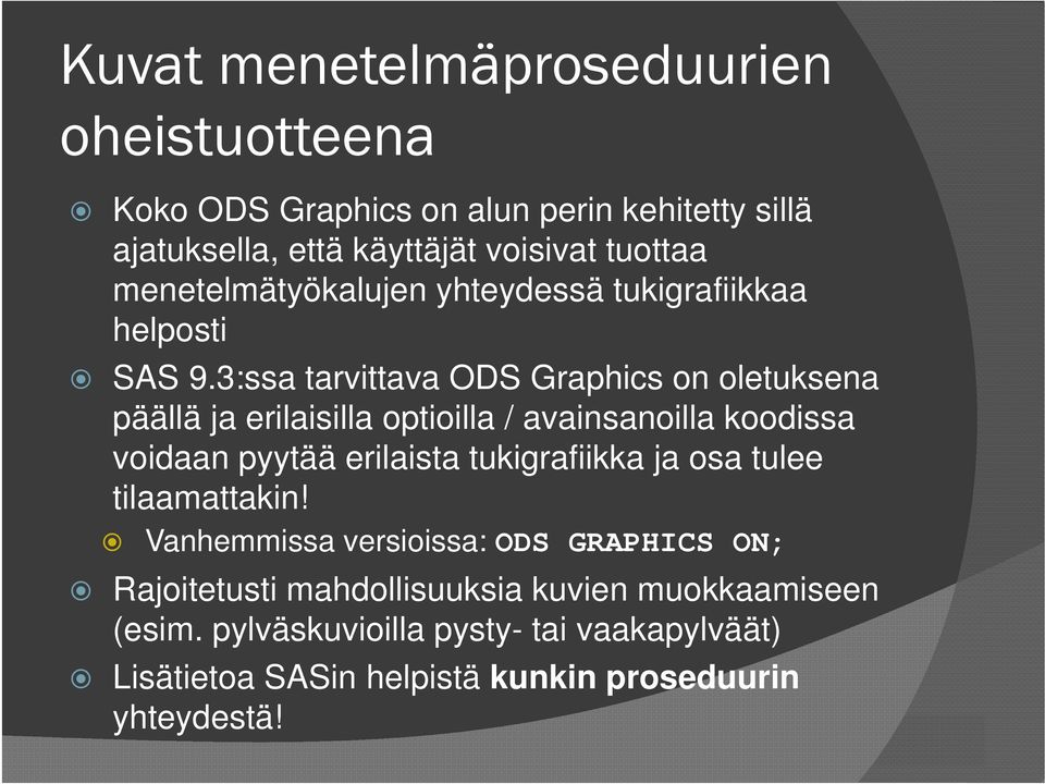 3:ssa tarvittava ODS Graphics on oletuksena päällä ja erilaisilla optioilla / avainsanoilla koodissa voidaan pyytää erilaista tukigrafiikka