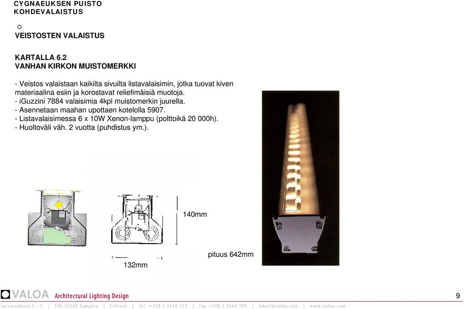 materiaalina esiin ja korostavat reliefimäisiä muotoja. - iguzzini 7884 valaisimia 4kpl muistomerkin juurella.