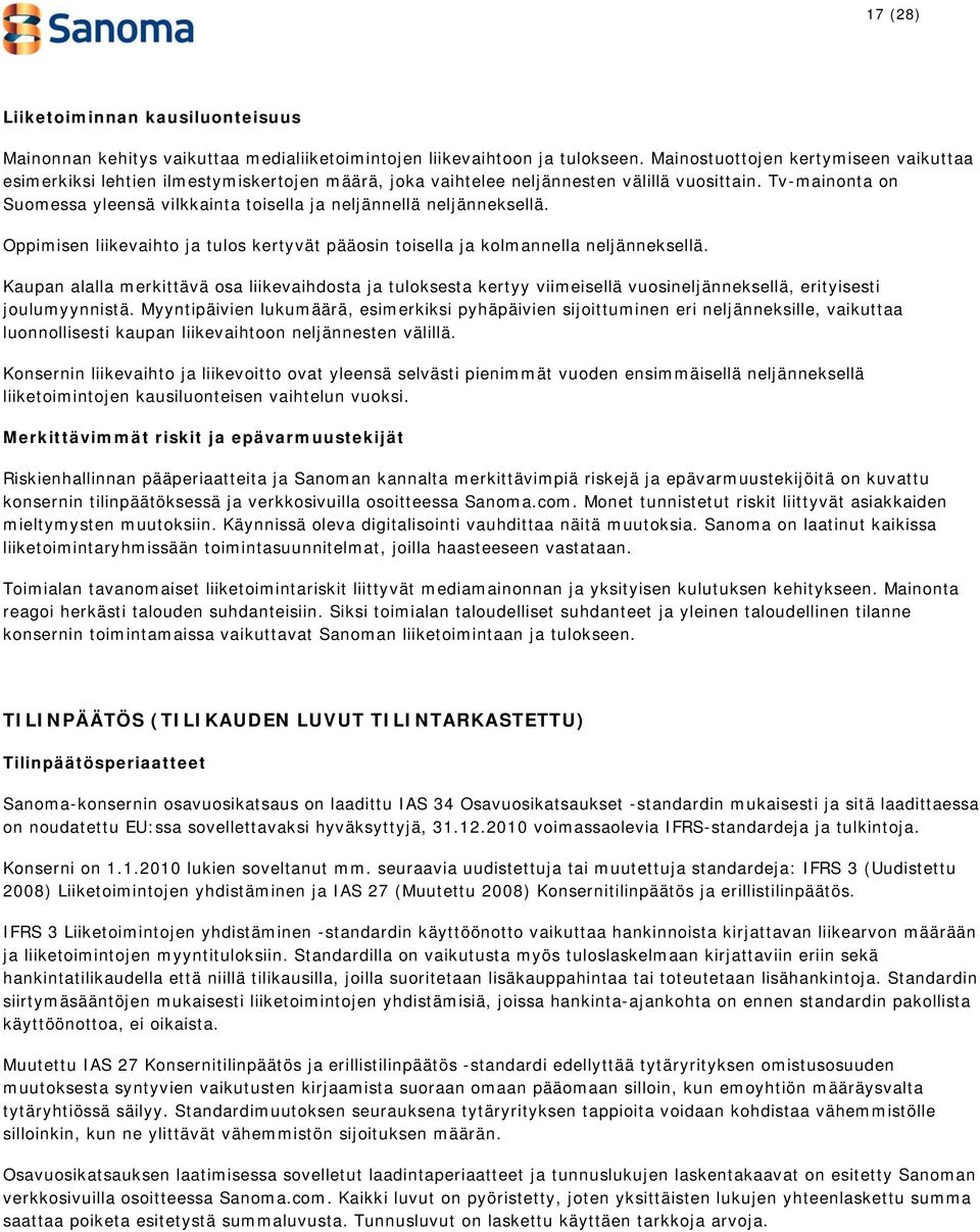 Tv-mainonta on Suomessa yleensä vilkkainta toisella ja neljännellä neljänneksellä. Oppimisen liikevaihto ja tulos kertyvät pääosin toisella ja kolmannella neljänneksellä.