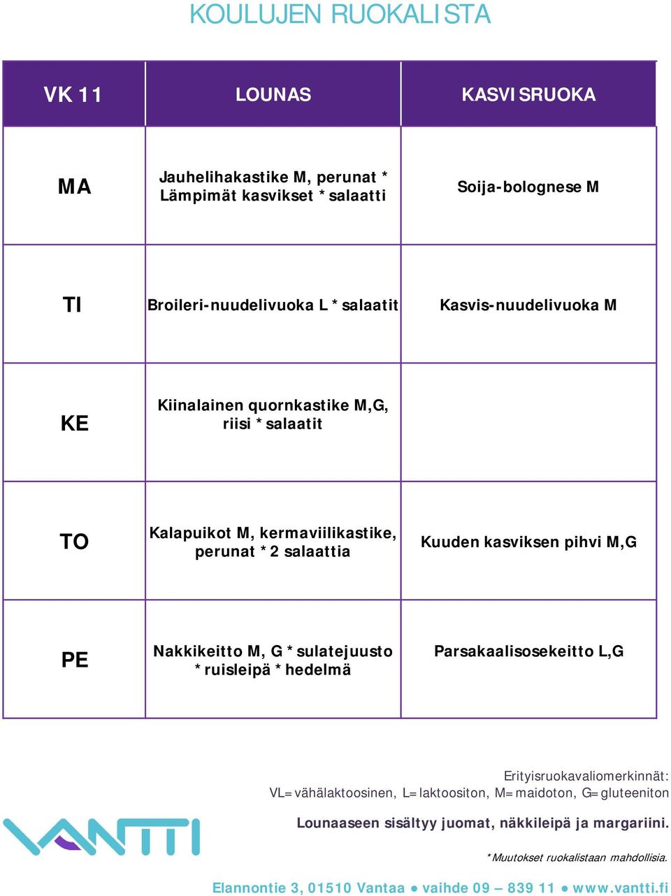 quornkastike M,G, riisi *salaatit Kalapuikot M, kermaviilikastike, perunat *2 salaattia