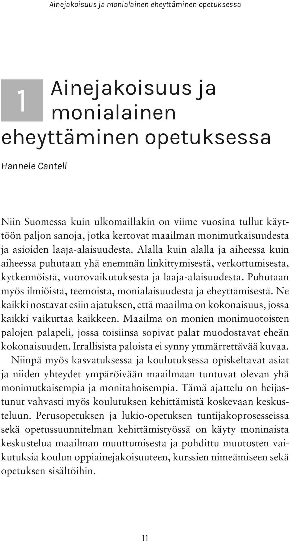 Puhutaan myös ilmiöistä, teemoista, monialaisuudesta ja eheyttämisestä. Ne kaikki nostavat esiin ajatuksen, että maailma on kokonaisuus, jossa kaikki vaikuttaa kaikkeen.
