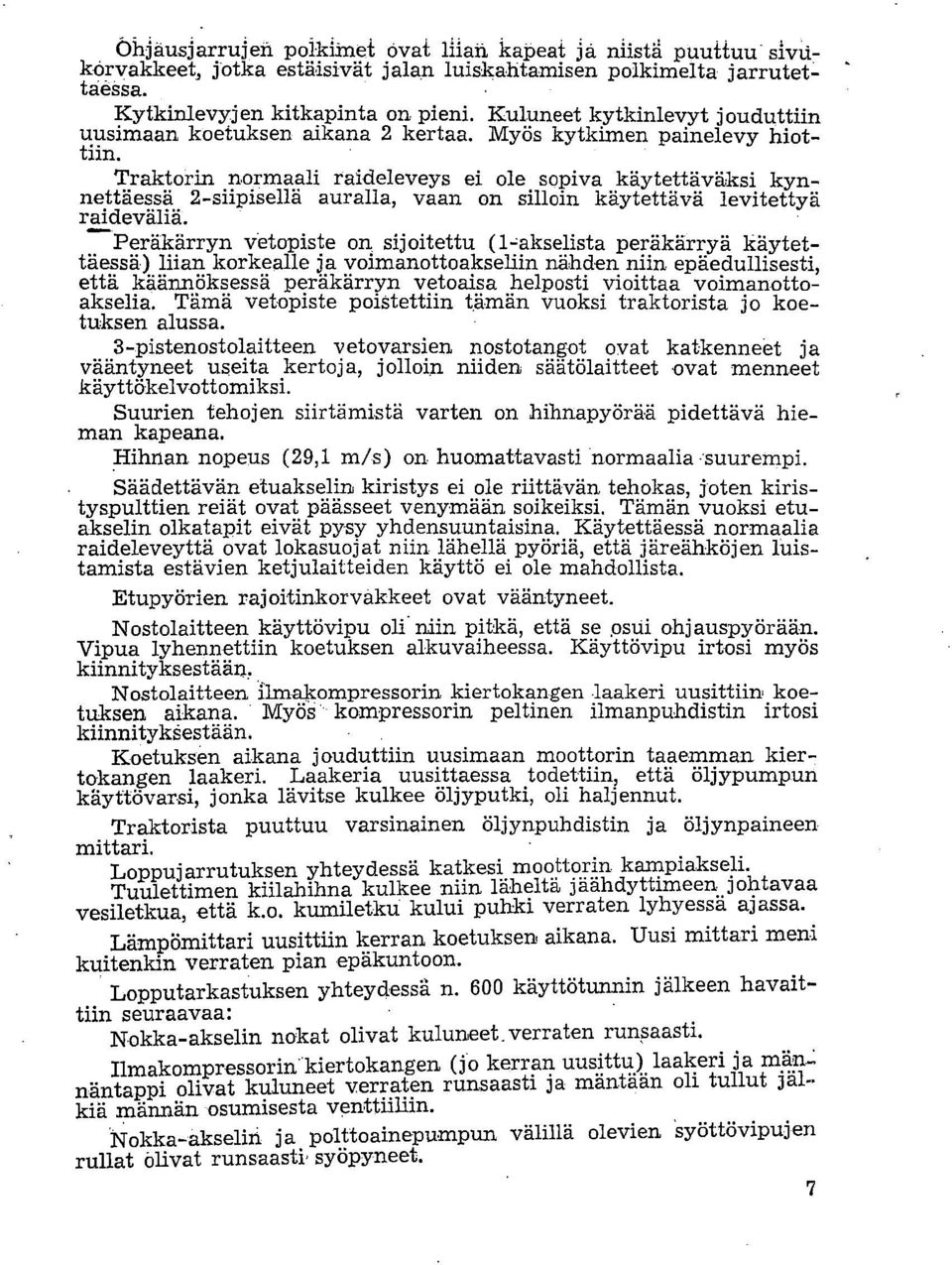 Traktorin normaali taideleveys ei ole sopiva käytettäväksi kynnettäessä 2-siipisellä auralla, vaan on silloin käytettävä levitettyä raideväliä. Peräkärryn vetopiste on sijoitettu (1.