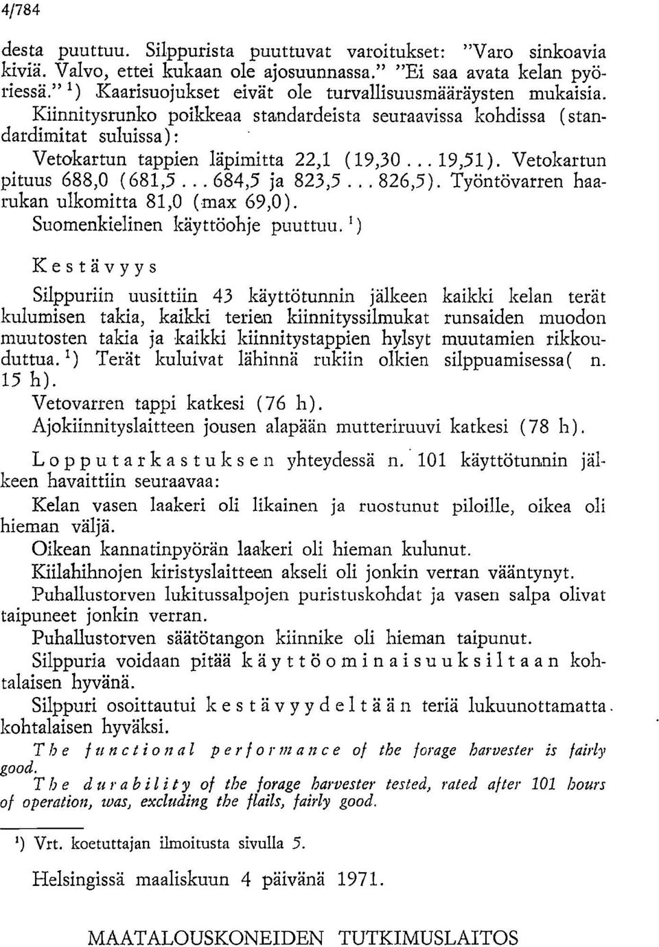 Vetokartun pituus 688,0 (681,5... 684,5 ja 823,5... 826,5). Työntövarren haarukan ulkomitta 81,0 (max 69,0). Suomenkielinen käyttöohje puuttuu.