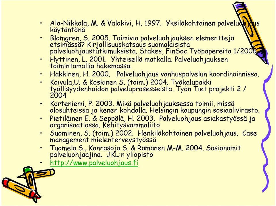 Palveluohjaus vanhuspalvelun koordinoinnissa. Koivula,U. & Koskinen S. (toim.) 2004. Työkalupakki työllisyydenhoidon palveluprosesseista. Työn Tiet projekti 2 / 2004 Korteniemi, P. 2003.