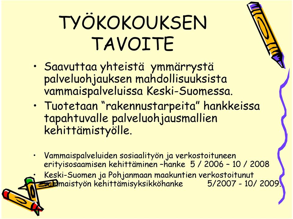 Vammaispalveluiden sosiaalityön ja verkostoituneen erityisosaamisen kehittäminen hanke 5 / 2006 10 / 2008