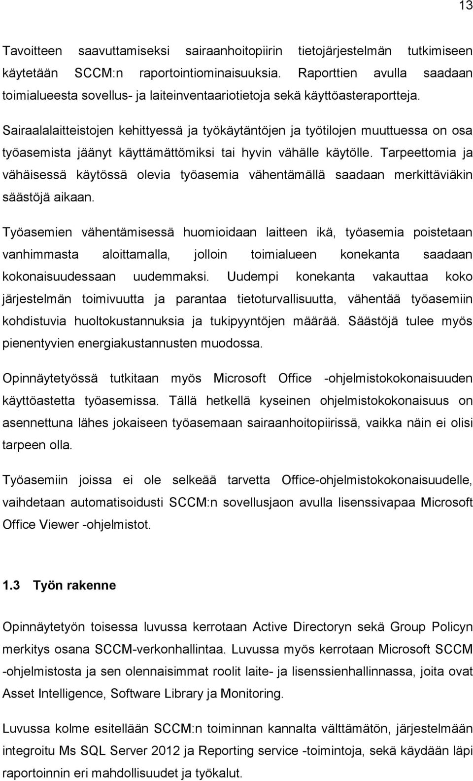 Sairaalalaitteistojen kehittyessä ja työkäytäntöjen ja työtilojen muuttuessa on osa työasemista jäänyt käyttämättömiksi tai hyvin vähälle käytölle.