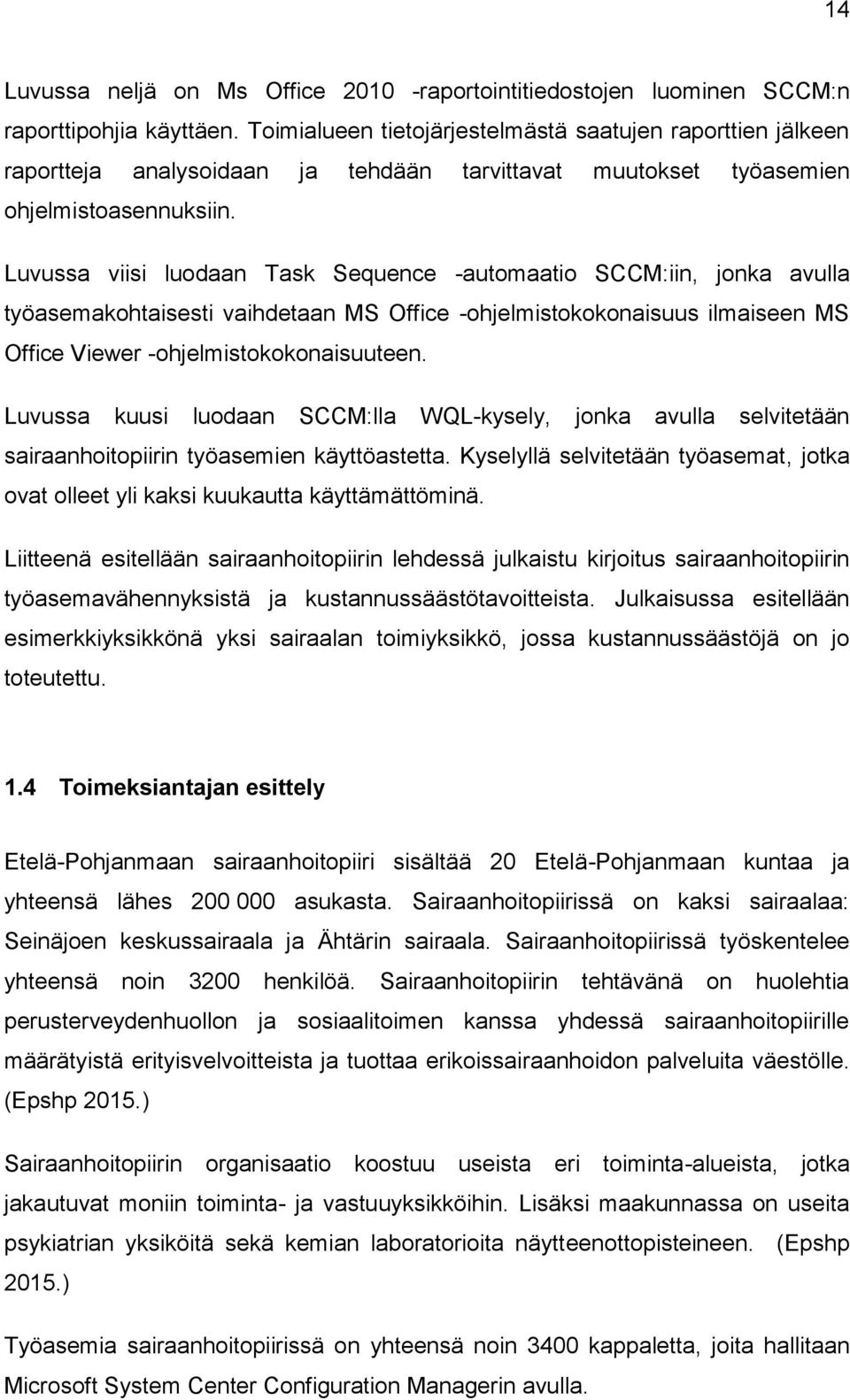 Luvussa viisi luodaan Task Sequence -automaatio SCCM:iin, jonka avulla työasemakohtaisesti vaihdetaan MS Office -ohjelmistokokonaisuus ilmaiseen MS Office Viewer -ohjelmistokokonaisuuteen.