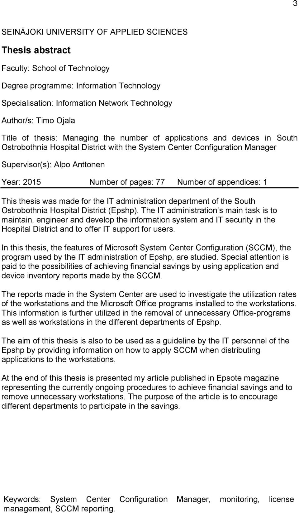 pages: 77 Number of appendices: 1 This thesis was made for the IT administration department of the South Ostrobothnia Hospital District (Epshp).