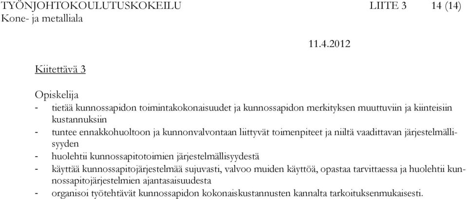 huolehtii kunnossapitotoimien järjestelmällisyydestä - käyttää kunnossapitojärjestelmää sujuvasti, valvoo muiden käyttöä, opastaa tarvittaessa