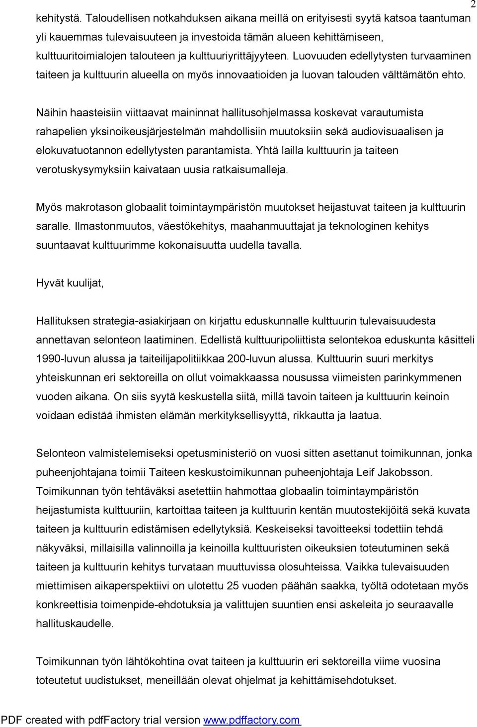 kulttuuriyrittäjyyteen. Luovuuden edellytysten turvaaminen taiteen ja kulttuurin alueella on myös innovaatioiden ja luovan talouden välttämätön ehto.