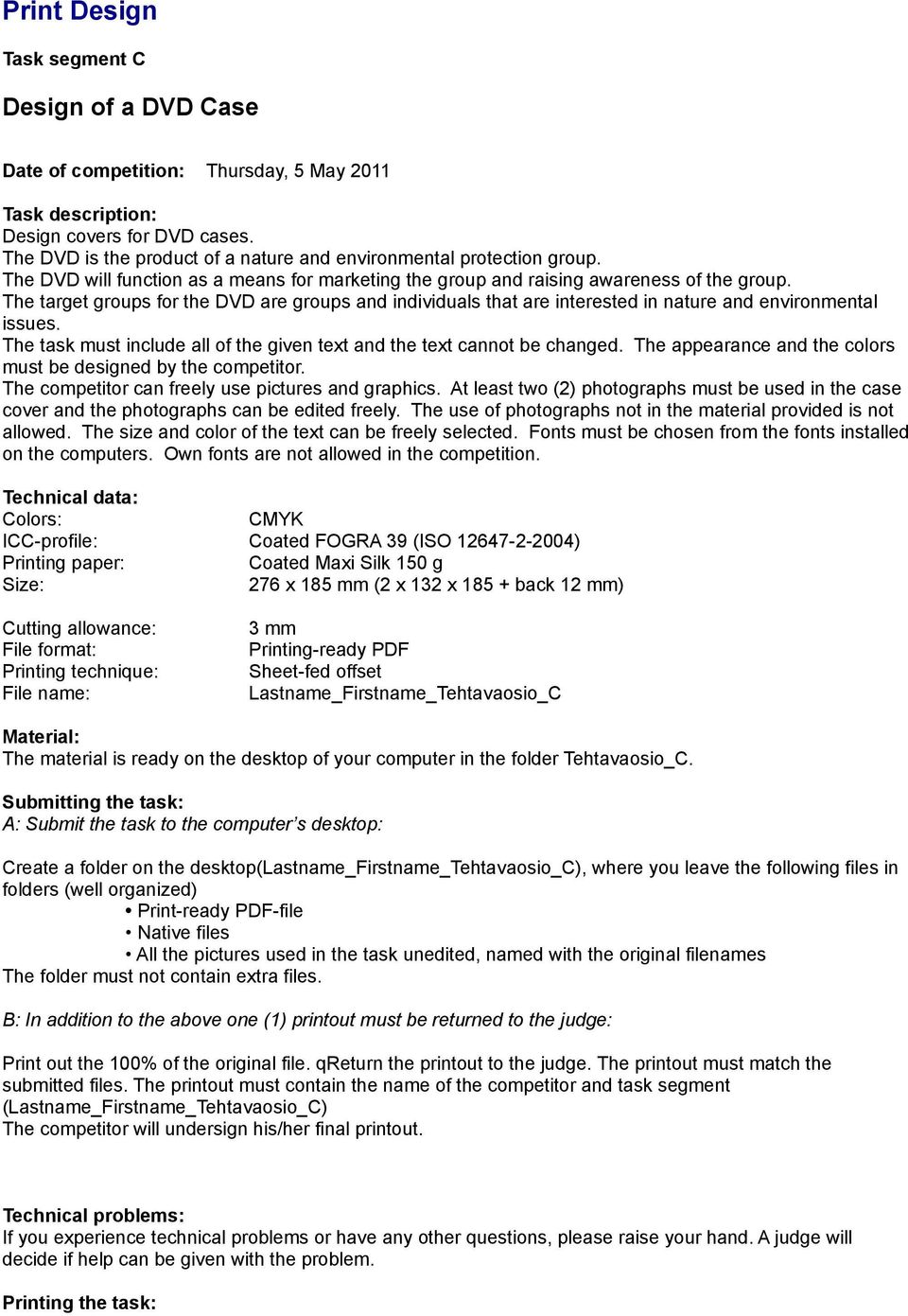 The target groups for the DVD are groups and individuals that are interested in nature and environmental issues. The task must include all of the given text and the text cannot be changed.