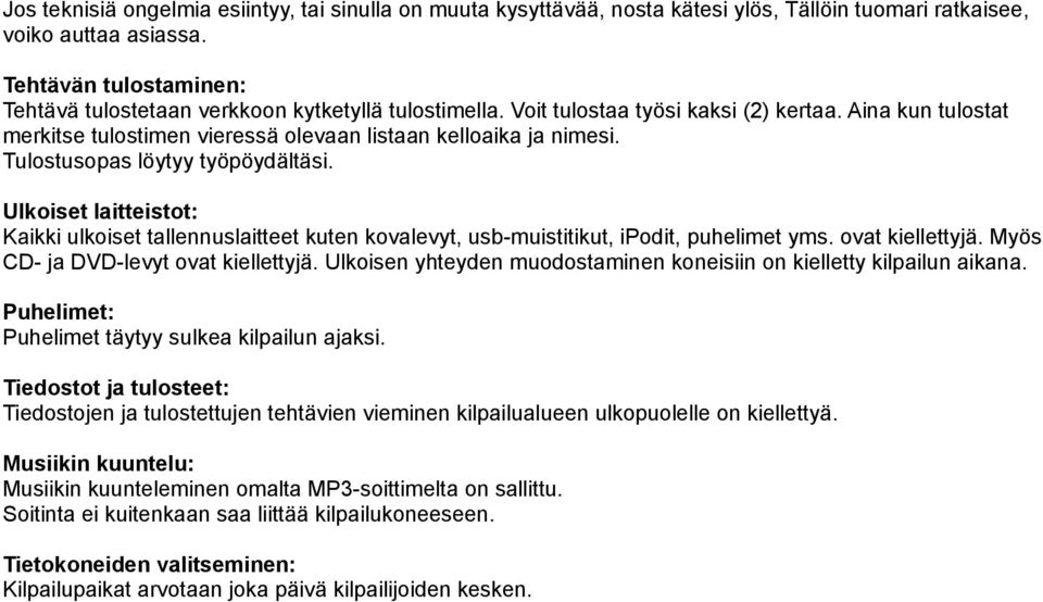 Tulostusopas löytyy työpöydältäsi. Ulkoiset laitteistot: Kaikki ulkoiset tallennuslaitteet kuten kovalevyt, usb-muistitikut, ipodit, puhelimet yms. ovat kiellettyjä.