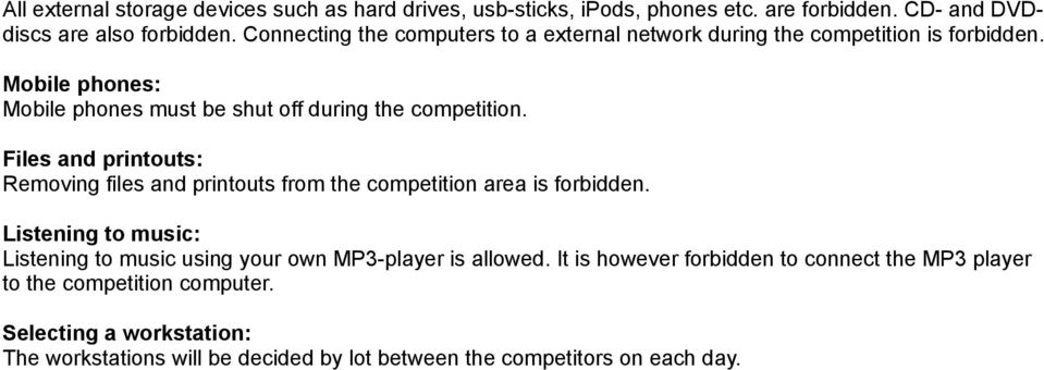 Files and printouts: Removing files and printouts from the competition area is forbidden.