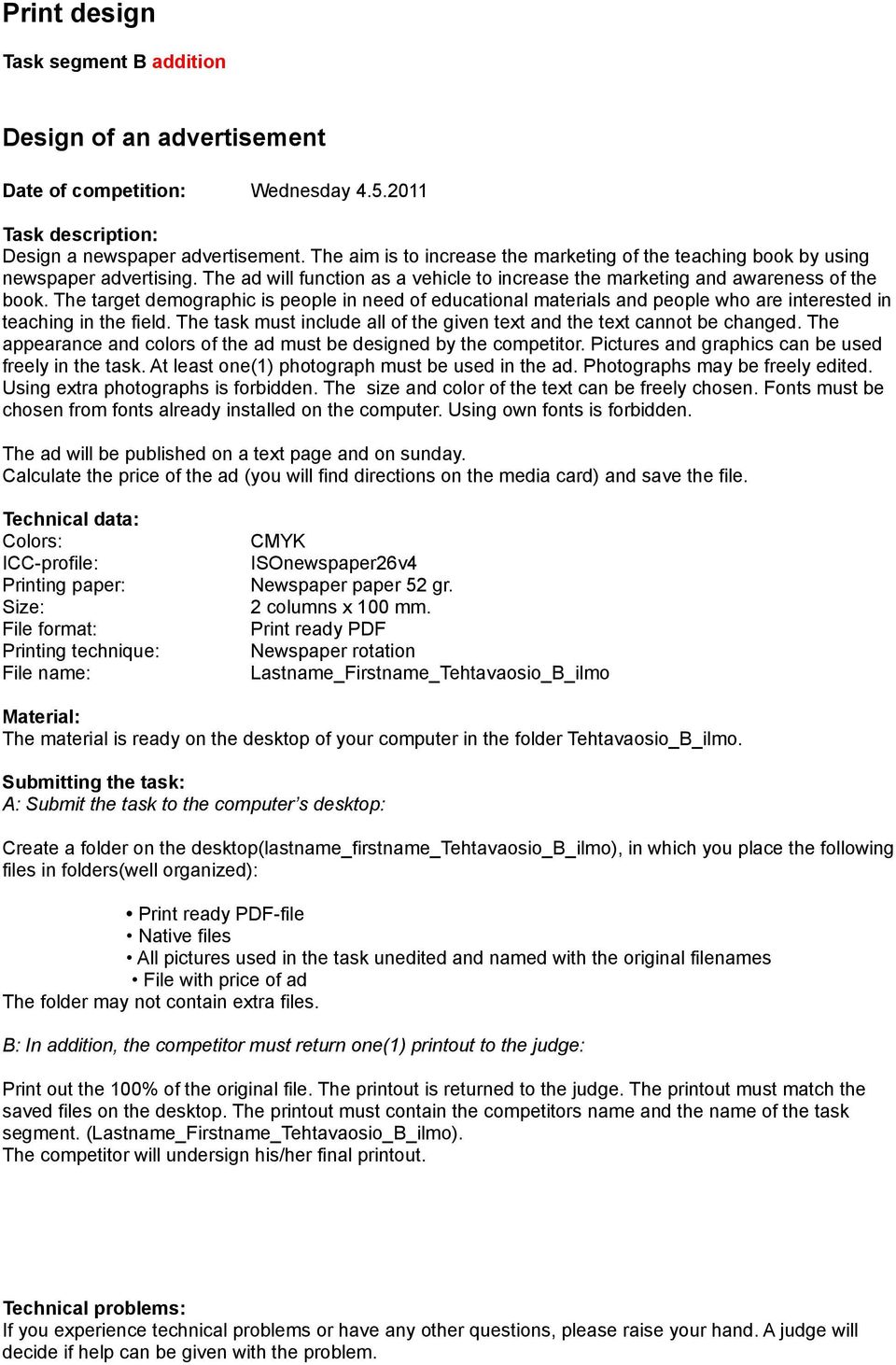 The target demographic is people in need of educational materials and people who are interested in teaching in the field. The task must include all of the given text and the text cannot be changed.