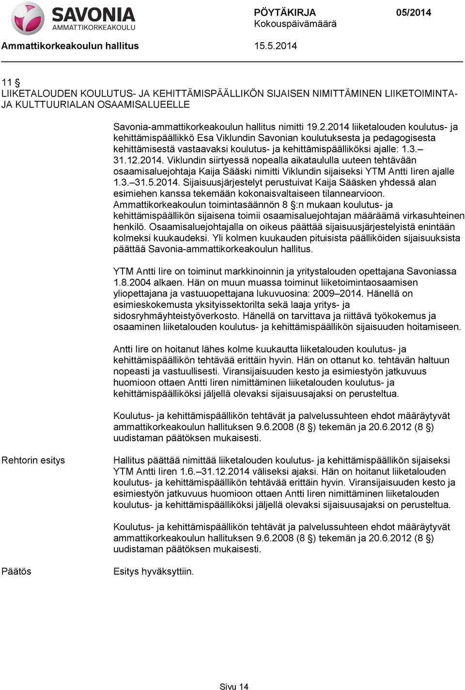 3. 31.5.2014. Sijaisuusjärjestelyt perustuivat Kaija Sääsken yhdessä alan esimiehen kanssa tekemään kokonaisvaltaiseen tilannearvioon.