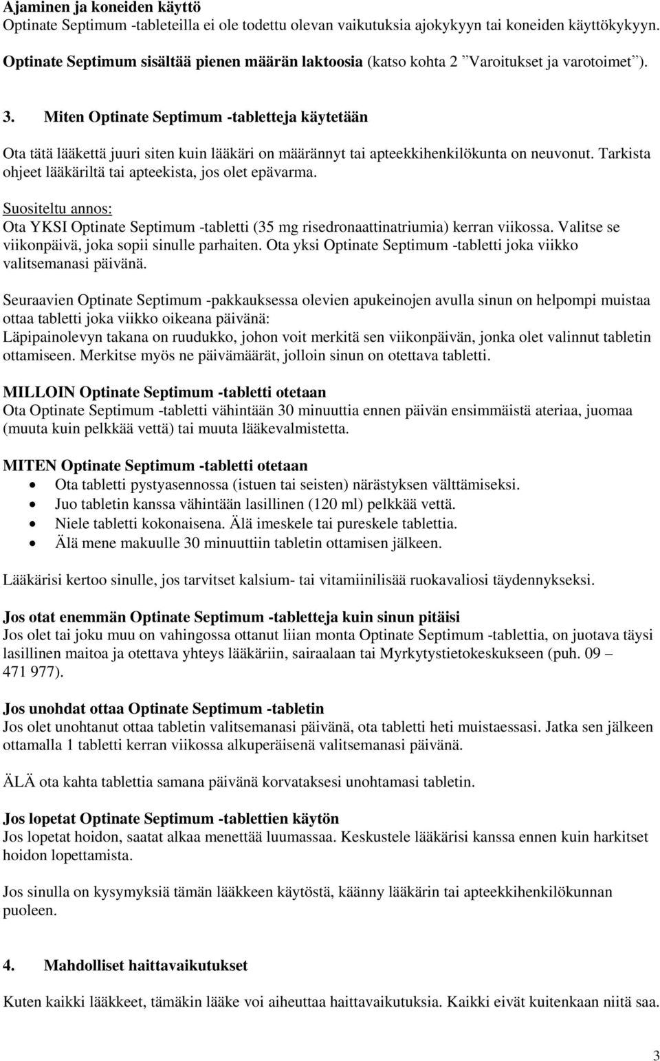 Miten Optinate Septimum -tabletteja käytetään Ota tätä lääkettä juuri siten kuin lääkäri on määrännyt tai apteekkihenkilökunta on neuvonut.