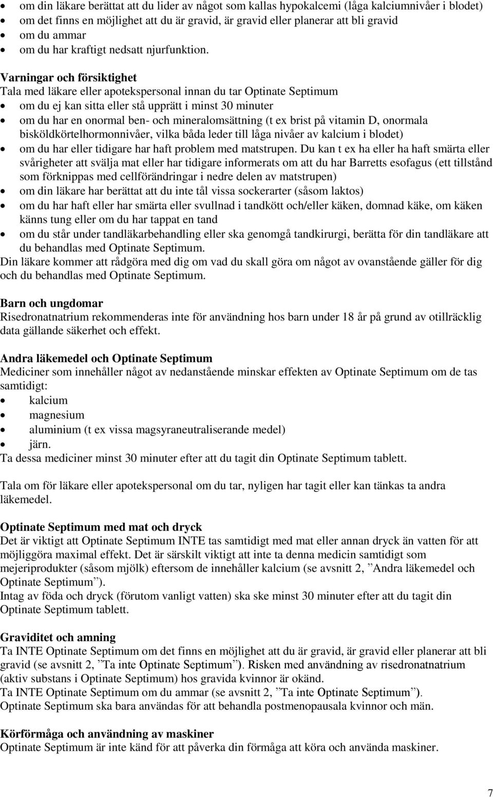 Varningar och försiktighet Tala med läkare eller apotekspersonal innan du tar Optinate Septimum om du ej kan sitta eller stå upprätt i minst 30 minuter om du har en onormal ben- och mineralomsättning