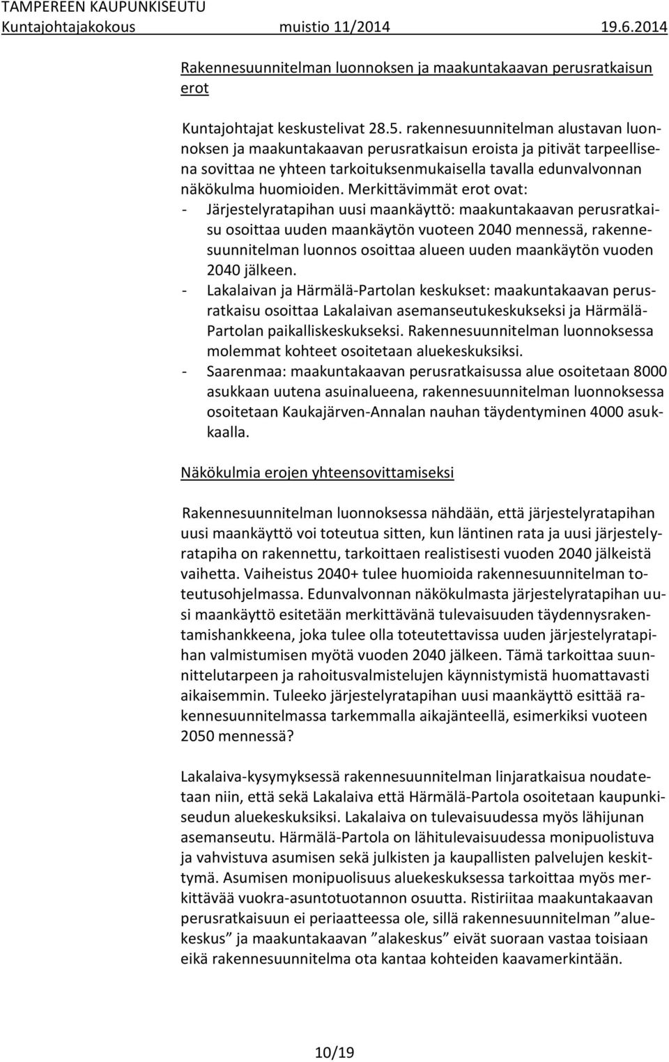 Merkittävimmät erot ovat: - Järjestelyratapihan uusi maankäyttö: maakuntakaavan perusratkaisu osoittaa uuden maankäytön vuoteen 2040 mennessä, rakennesuunnitelman luonnos osoittaa alueen uuden