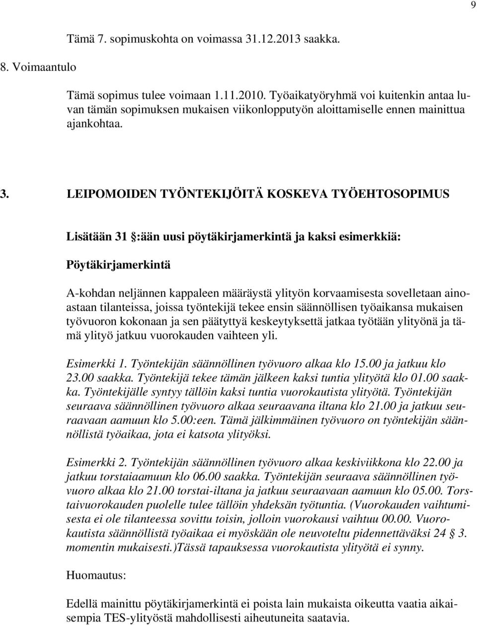 LEIPOMOIDEN TYÖNTEKIJÖITÄ KOSKEVA TYÖEHTOSOPIMUS Lisätään 31 :ään uusi pöytäkirjamerkintä ja kaksi esimerkkiä: Pöytäkirjamerkintä A-kohdan neljännen kappaleen määräystä ylityön korvaamisesta