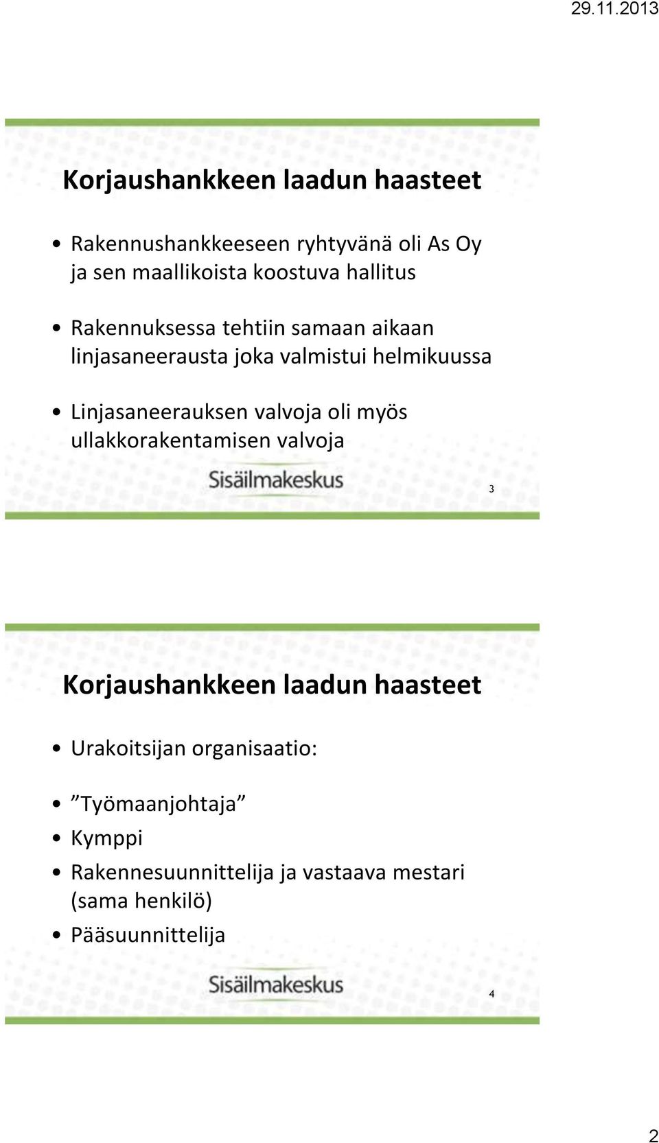 Linjasaneerauksen valvoja oli myös ullakkorakentamisen valvoja 3 Urakoitsijan