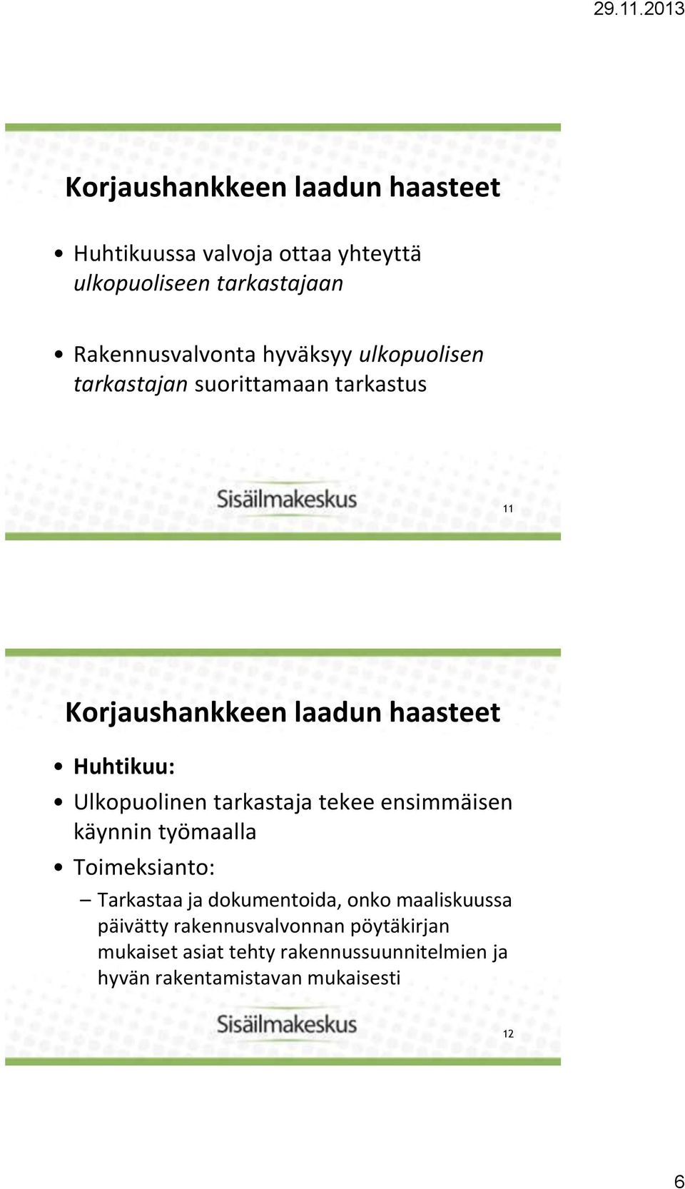 ensimmäisen käynnin työmaalla Toimeksianto: Tarkastaa ja dokumentoida, onko maaliskuussa päivätty