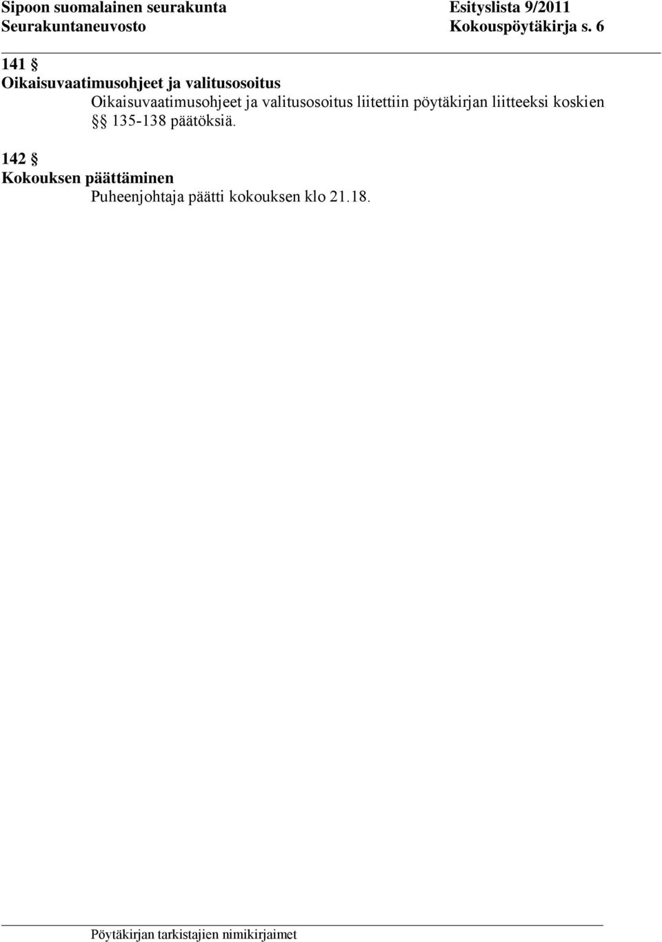 Oikaisuvaatimusohjeet ja valitusosoitus liitettiin pöytäkirjan