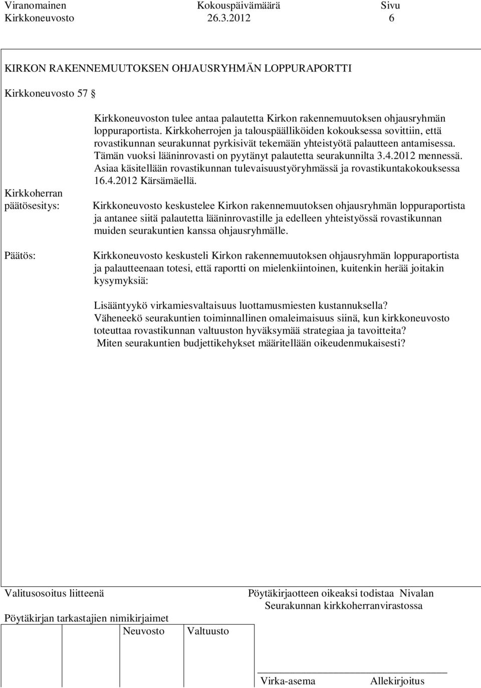 Kirkkoherrojen ja talouspäälliköiden kokouksessa sovittiin, että rovastikunnan seurakunnat pyrkisivät tekemään yhteistyötä palautteen antamisessa.