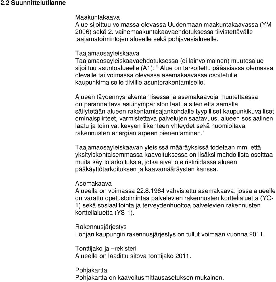 Taajamaosayleiskaava Taajamaosayleiskaavaehdotuksessa (ei lainvoimainen) muutosalue sijoittuu asuntoalueelle (A1): Alue on tarkoitettu pääasiassa olemassa olevalle tai voimassa olevassa asemakaavassa