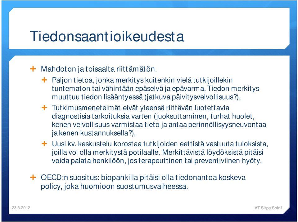 ), Tutkimusmenetelmät eivät yleensä riittävän luotettavia diagnostisia tarkoituksia varten (juoksuttaminen, turhat huolet, kenen velvollisuus varmistaa tieto ja antaa perinnöllisyysneuvontaa ja