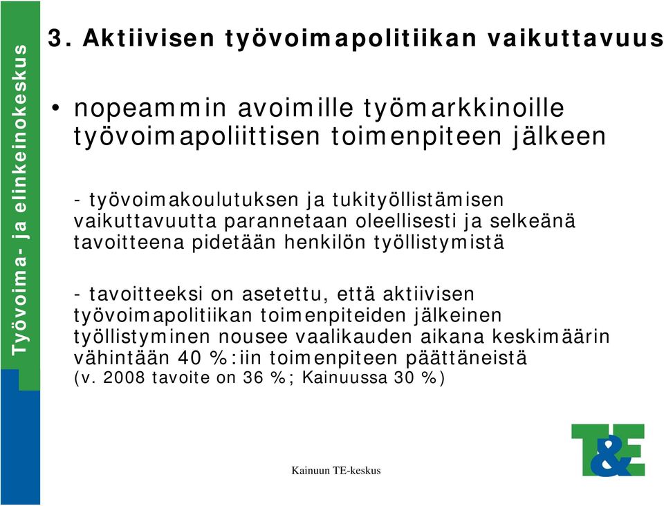 henkilön työllistymistä - tavoitteeksi on asetettu, että aktiivisen työvoimapolitiikan toimenpiteiden jälkeinen