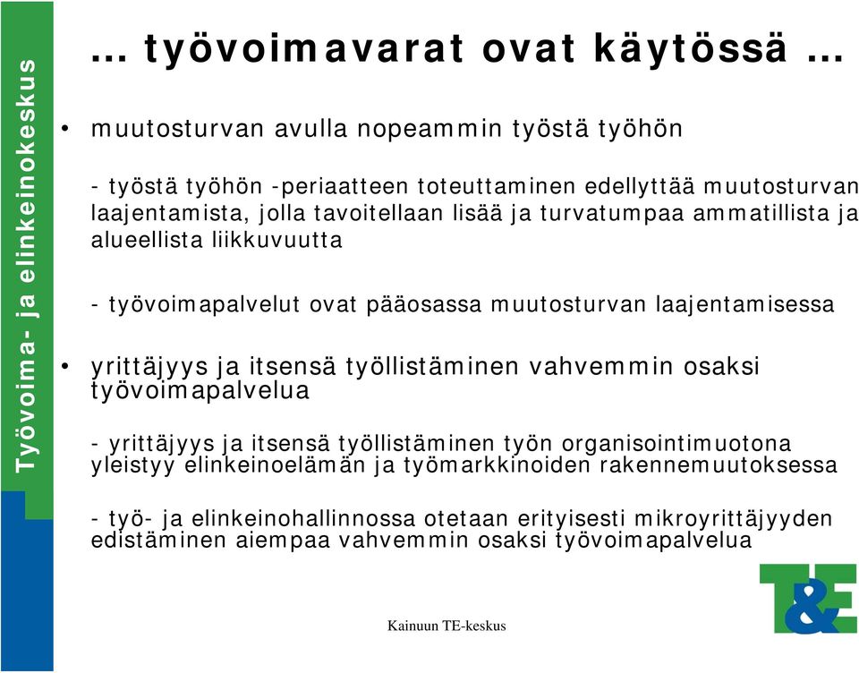 ja itsensä työllistäminen vahvemmin osaksi työvoimapalvelua - yrittäjyys ja itsensä työllistäminen työn organisointimuotona yleistyy elinkeinoelämän ja