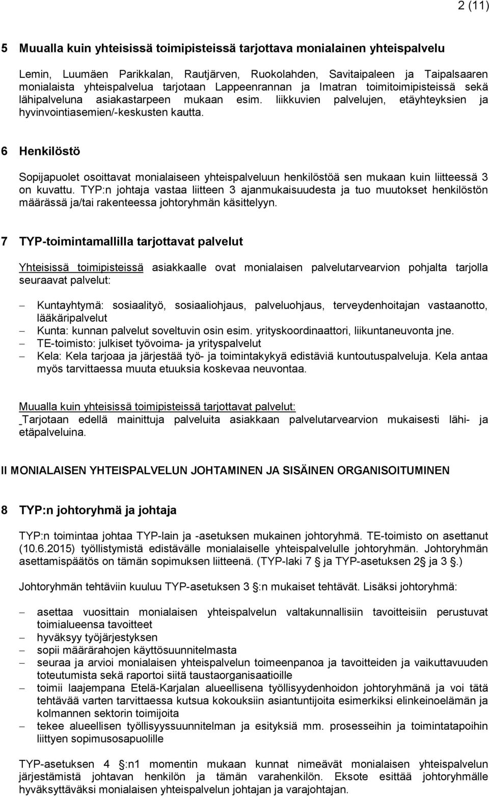 6 Henkilöstö Sopijapuolet osoittavat monialaiseen yhteispalveluun henkilöstöä sen mukaan kuin liitteessä 3 on kuvattu.