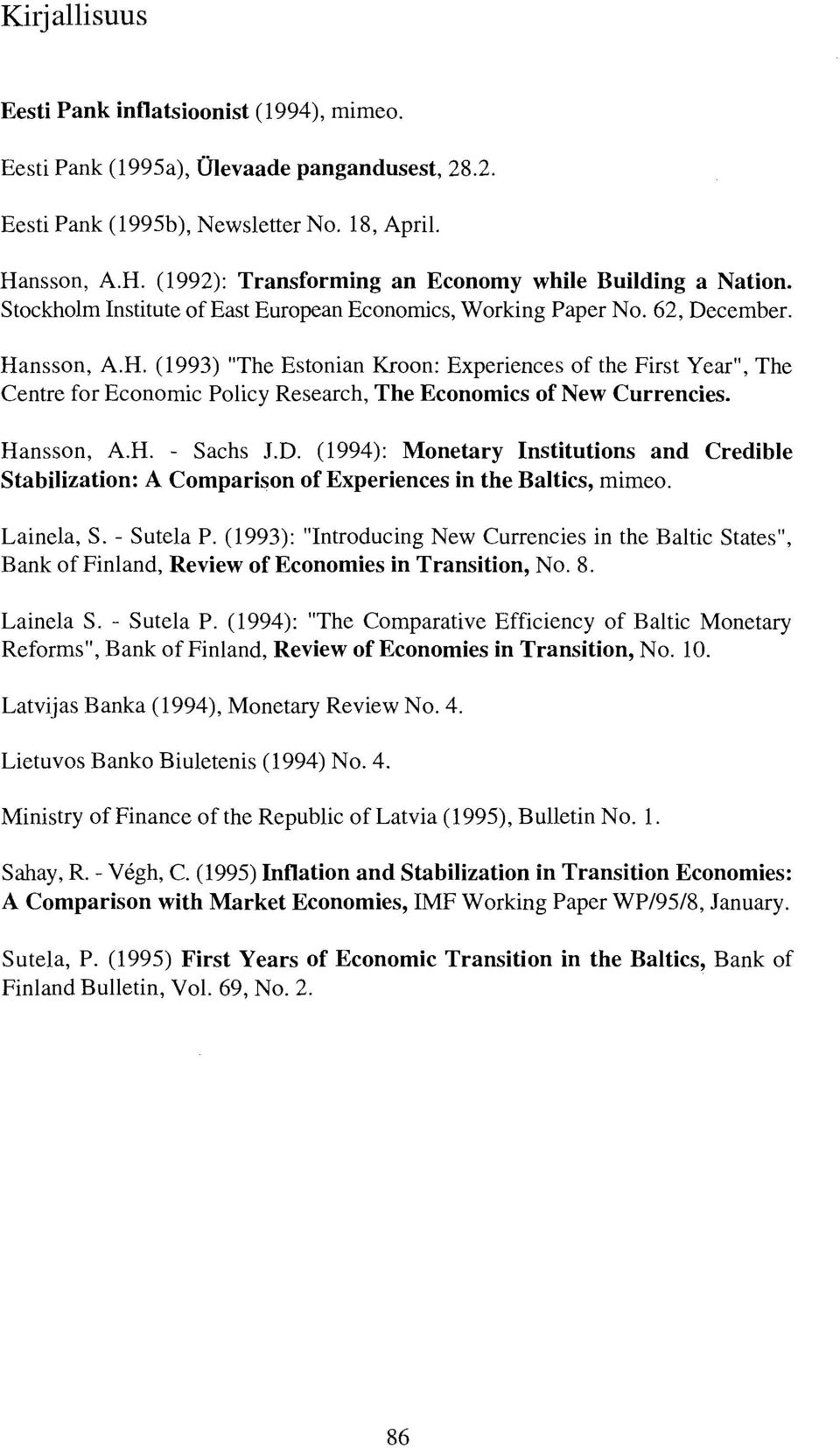 Hansson, A.H. - Sachs J.D. (1994): Monetary Institutions and Credible Stabilization: A Comparison of Experiences in the Baltics, mimeo. Lainela, S. - Sutela P.