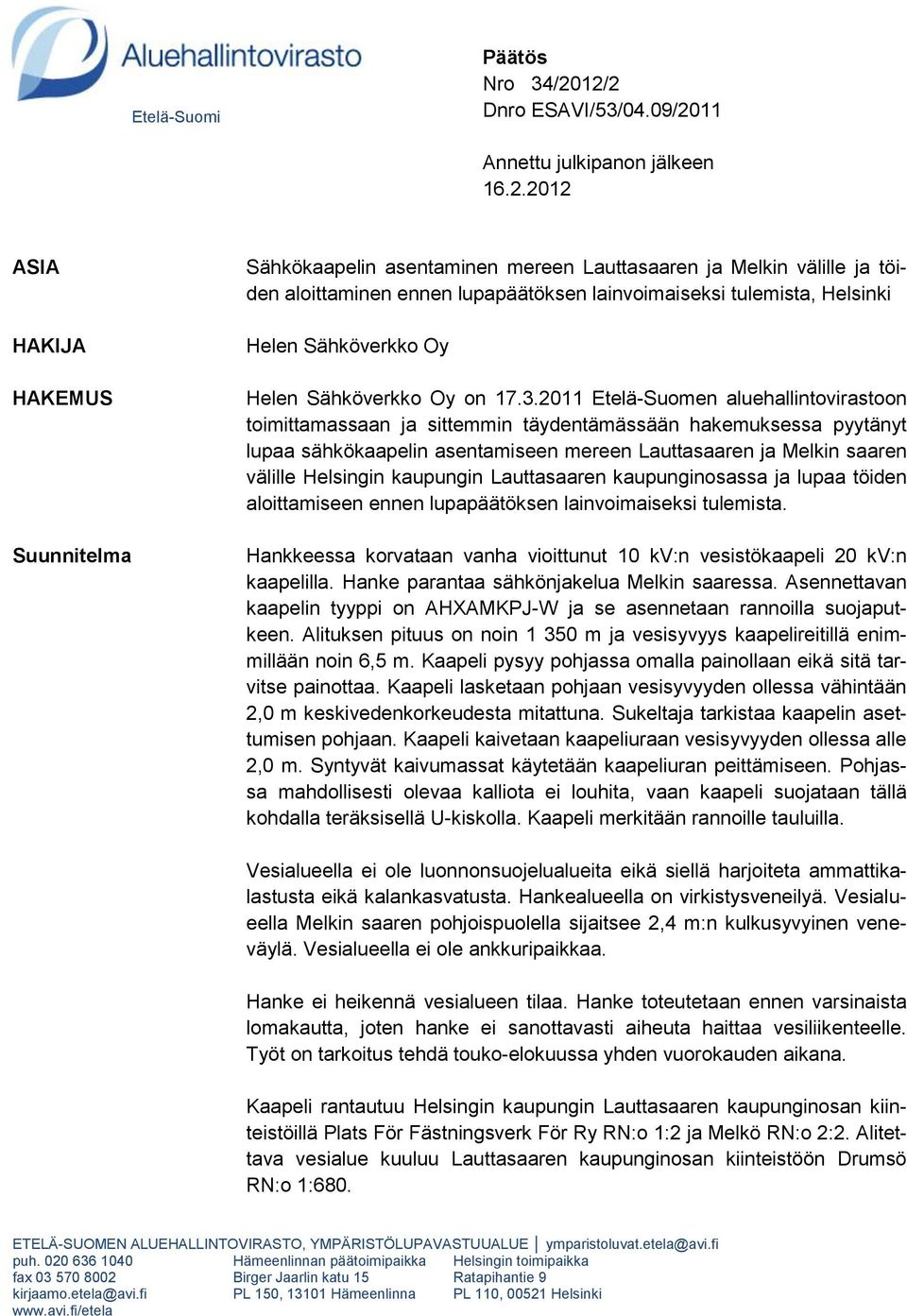 lupapäätöksen lainvoimaiseksi tulemista, Helsinki Helen Sähköverkko Oy Helen Sähköverkko Oy on 17.3.